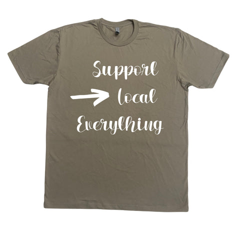 Support Local T-Shirt- Local Business Shirt- Support your Local Everything Shirt