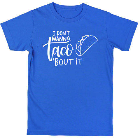 I don't wanna taco about it Shirt